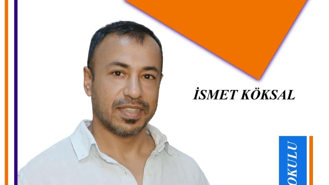 İSMET KÖKSAL - 1- Sınıf Öğretmeni