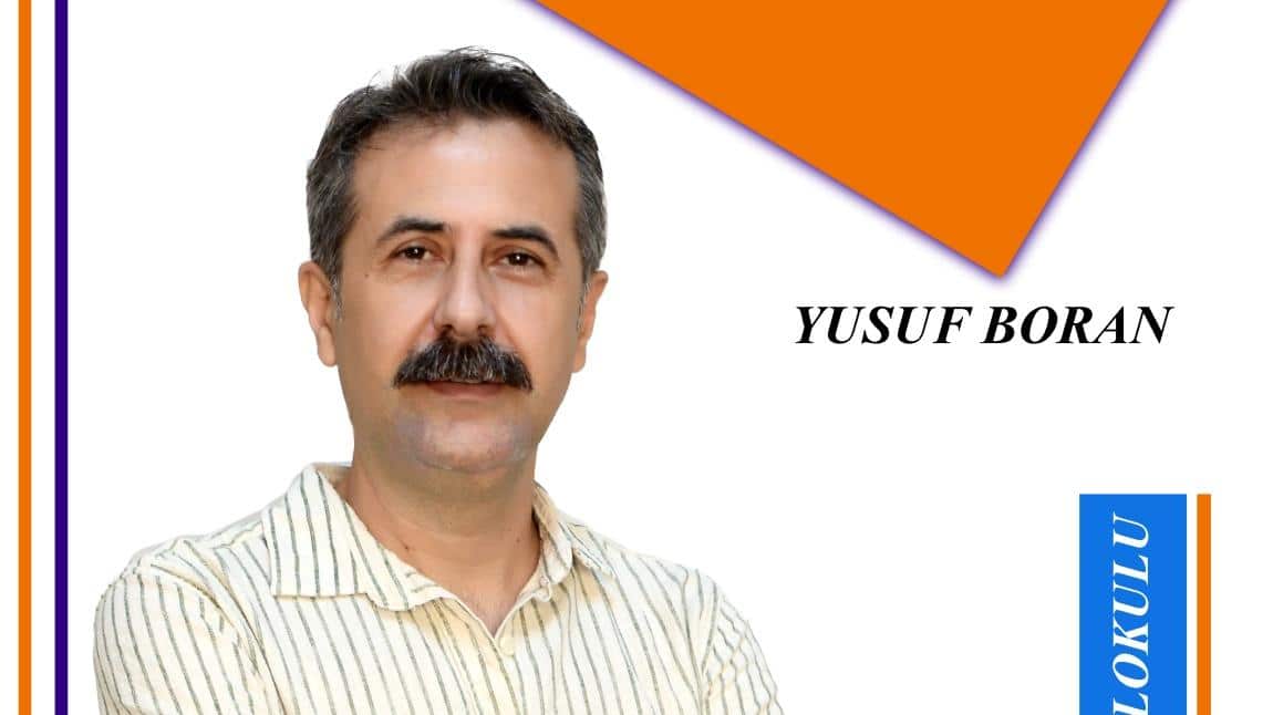 YUSUF BORAN - 4-I Sınıf Öğretmeni